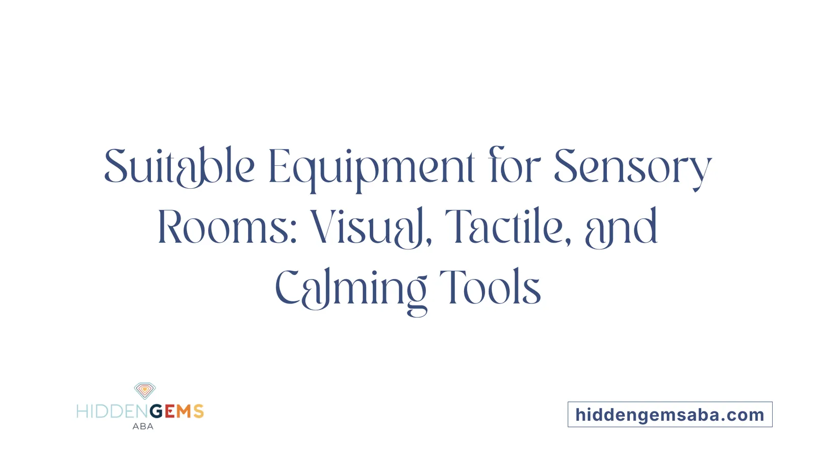 Suitable Equipment for Sensory Rooms: Visual, Tactile, and Calming Tools