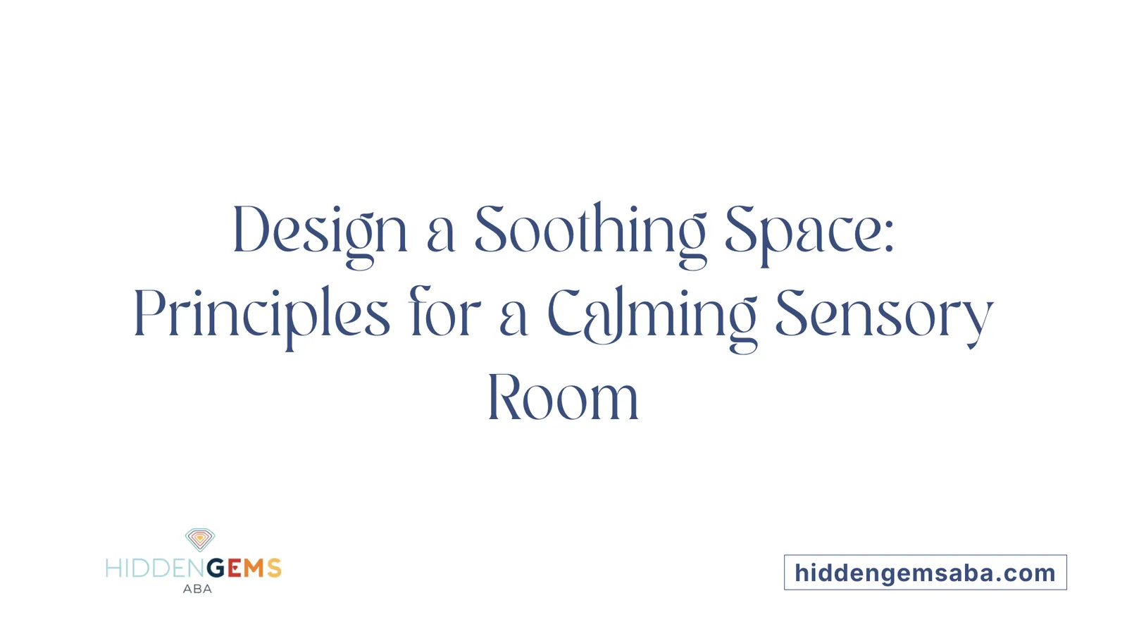 Design a Soothing Space: Principles for a Calming Sensory Room