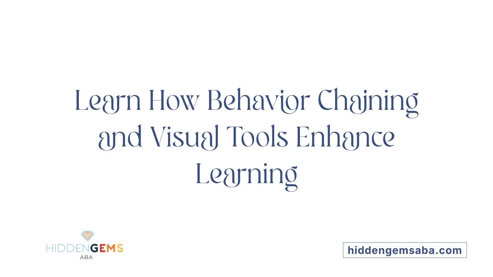 Learn How Behavior Chaining and Visual Tools Enhance Learning