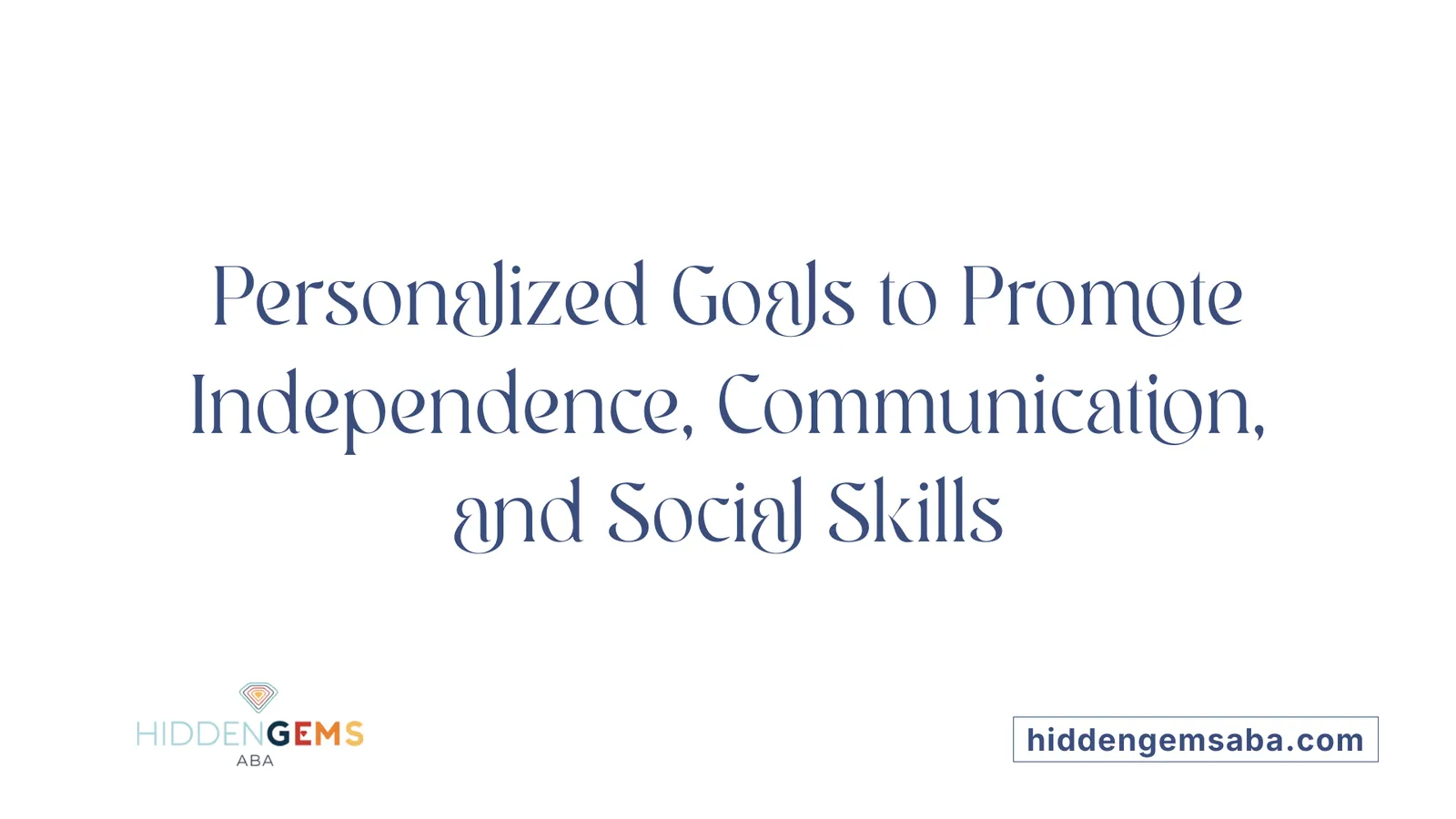 Personalized Goals to Promote Independence, Communication, and Social Skills