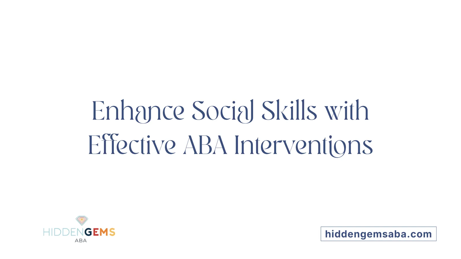 Enhance Social Skills with Effective ABA Interventions