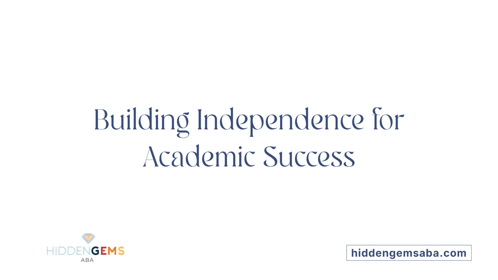 Building Independence for Academic Success
