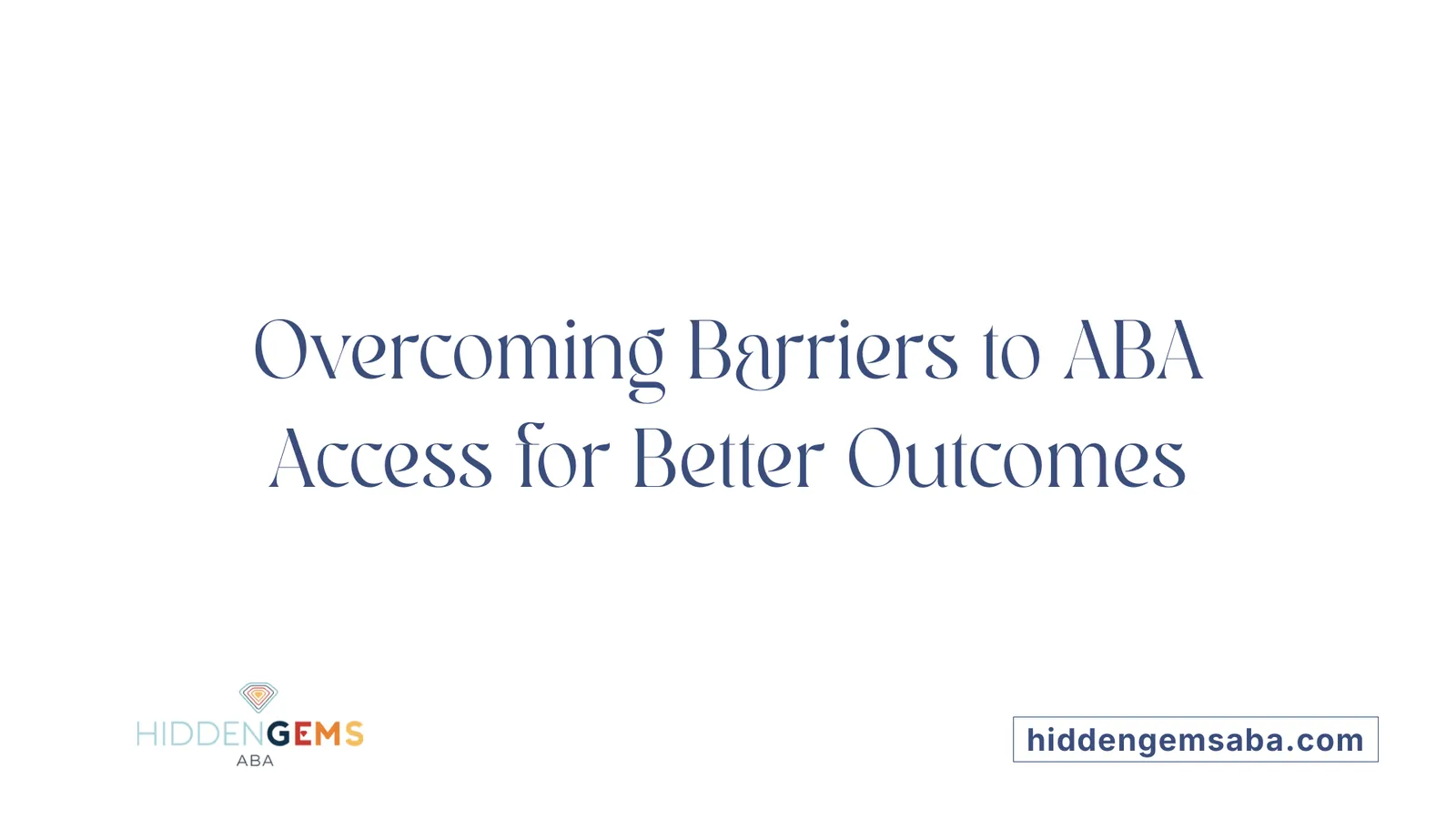 Overcoming Barriers to ABA Access for Better Outcomes