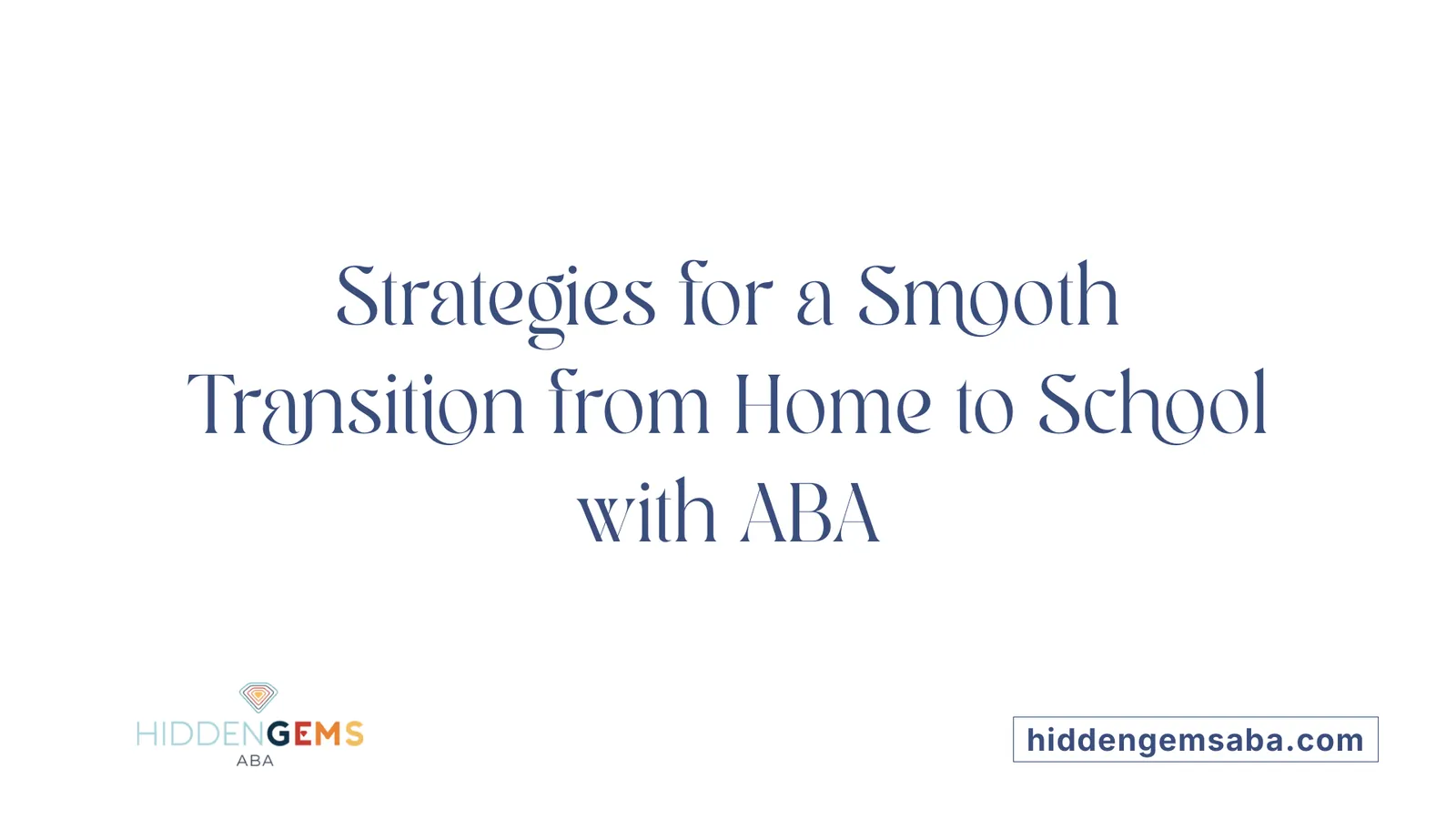 Strategies for a Smooth Transition from Home to School with ABA