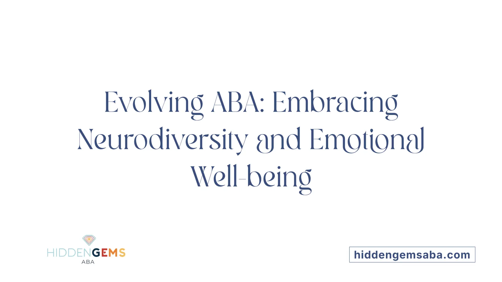 Evolving ABA: Embracing Neurodiversity and Emotional Well-being