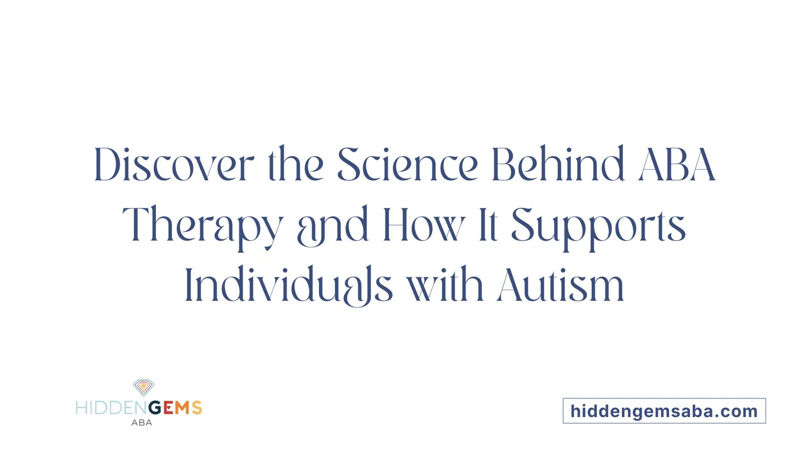 Discover the Science Behind ABA Therapy and How It Supports Individuals with Autism