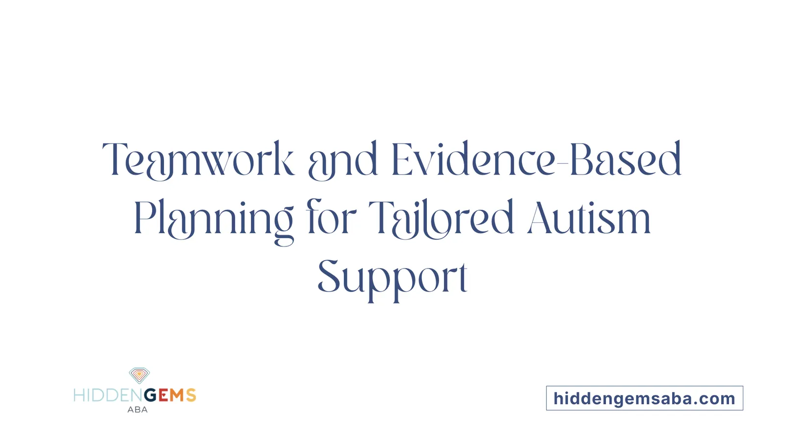 Teamwork and Evidence-Based Planning for Tailored Autism Support