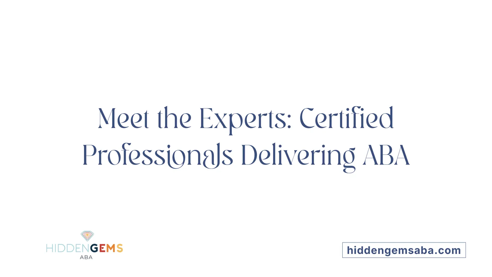 Meet the Experts: Certified Professionals Delivering ABA