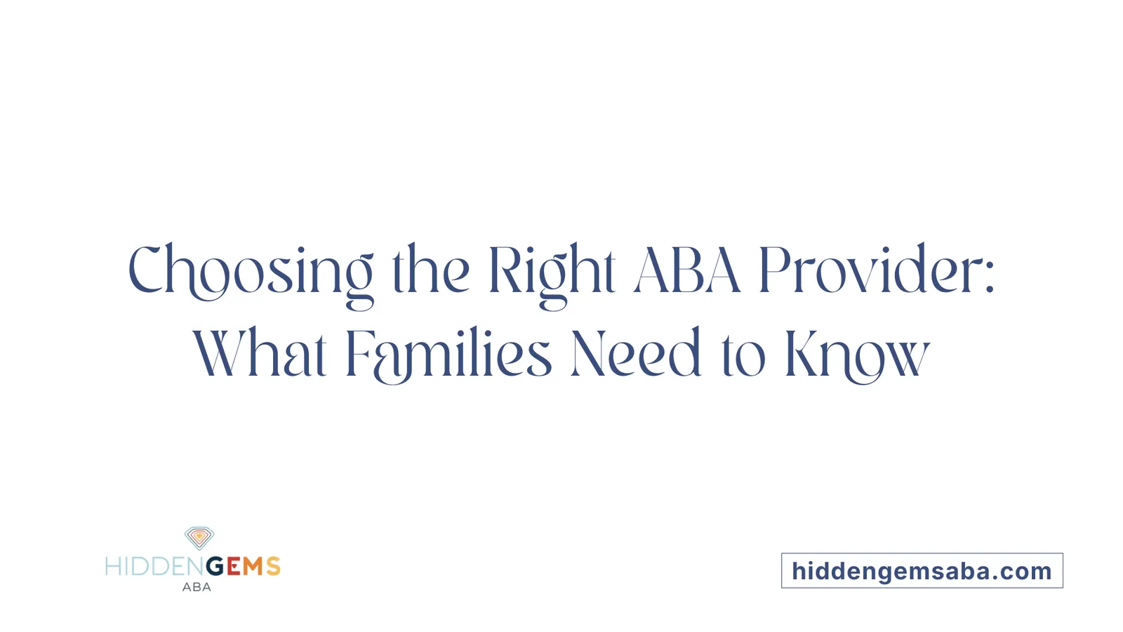 Choosing the Right ABA Provider: What Families Need to Know