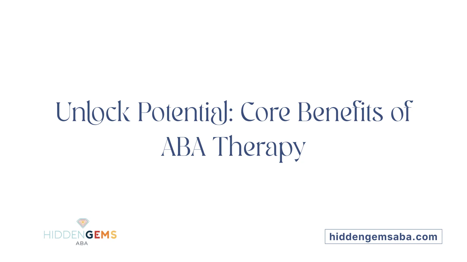 Unlock Potential: Core Benefits of ABA Therapy