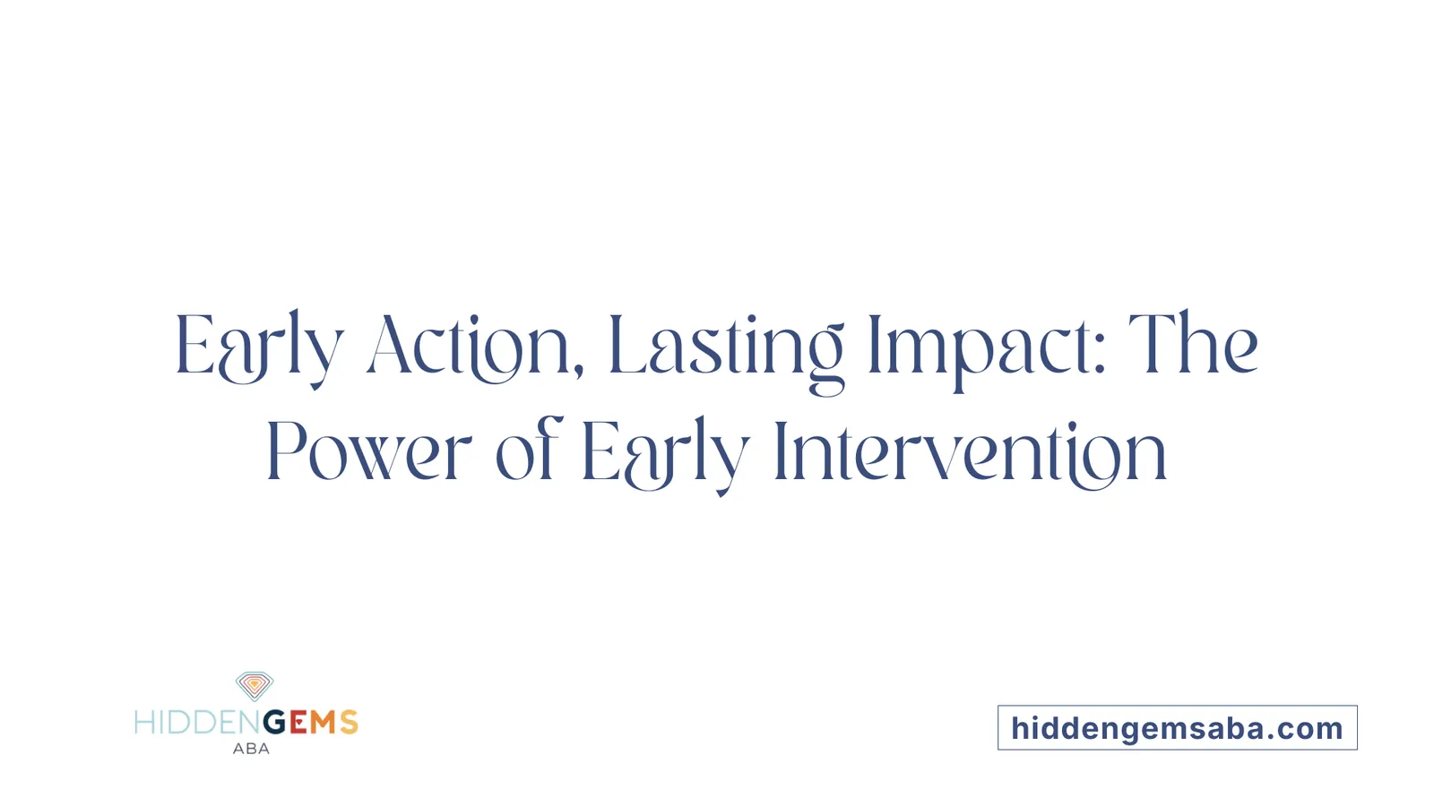 Early Action, Lasting Impact: The Power of Early Intervention