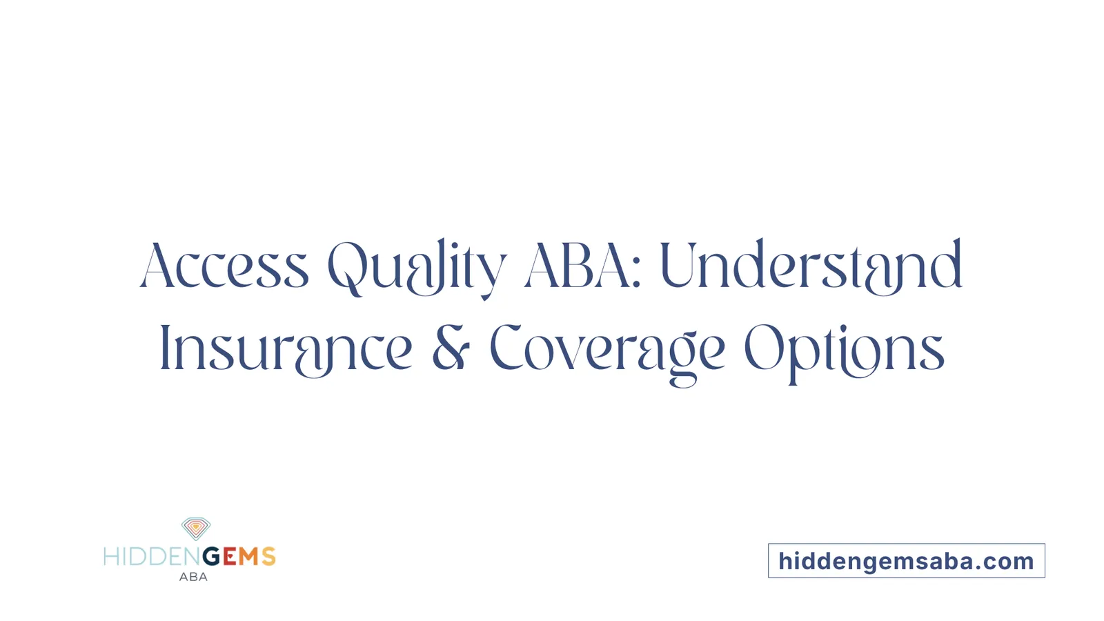 Access Quality ABA: Understand Insurance &amp; Coverage Options