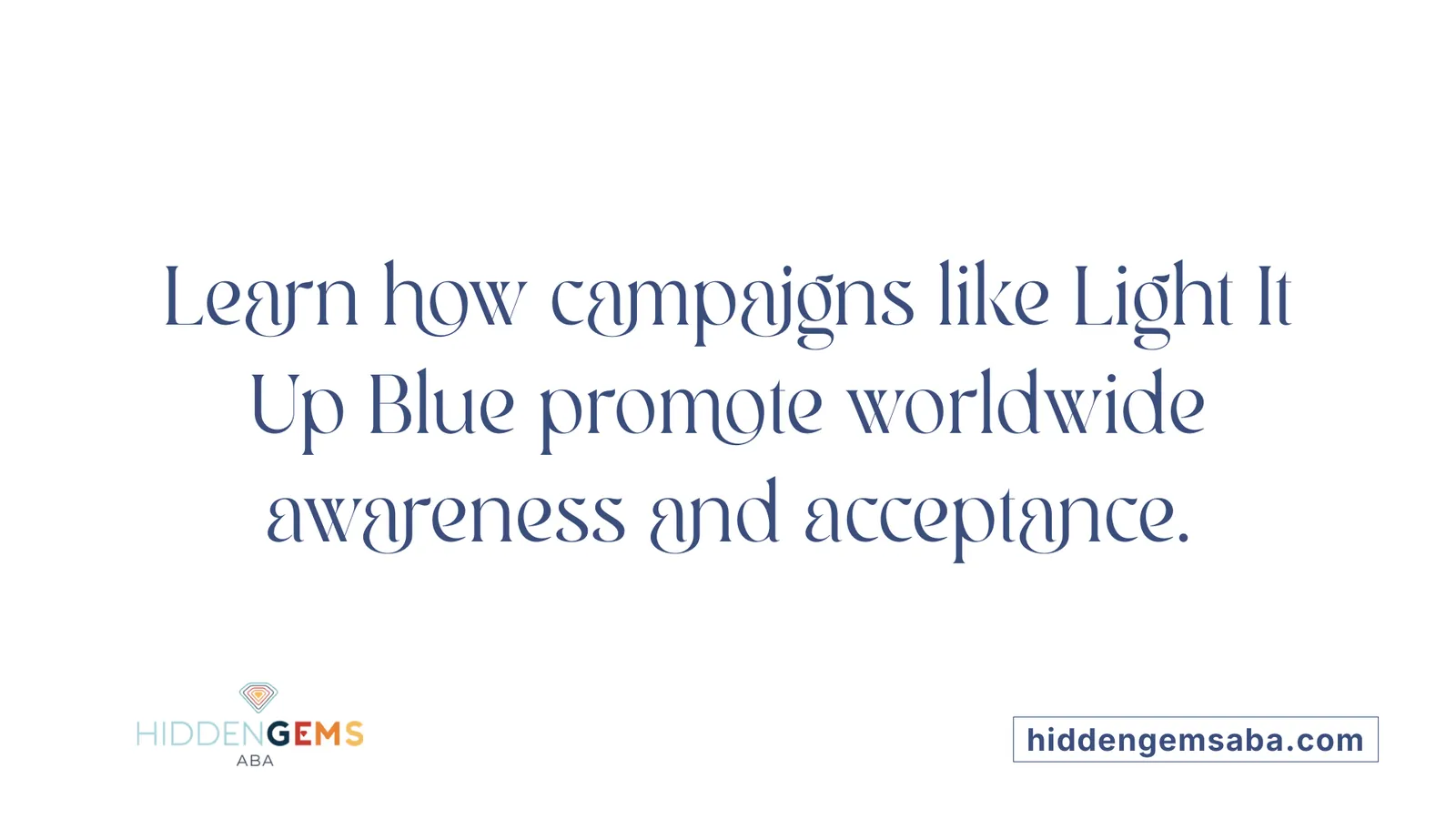 Learn how campaigns like Light It Up Blue promote worldwide awareness and acceptance.