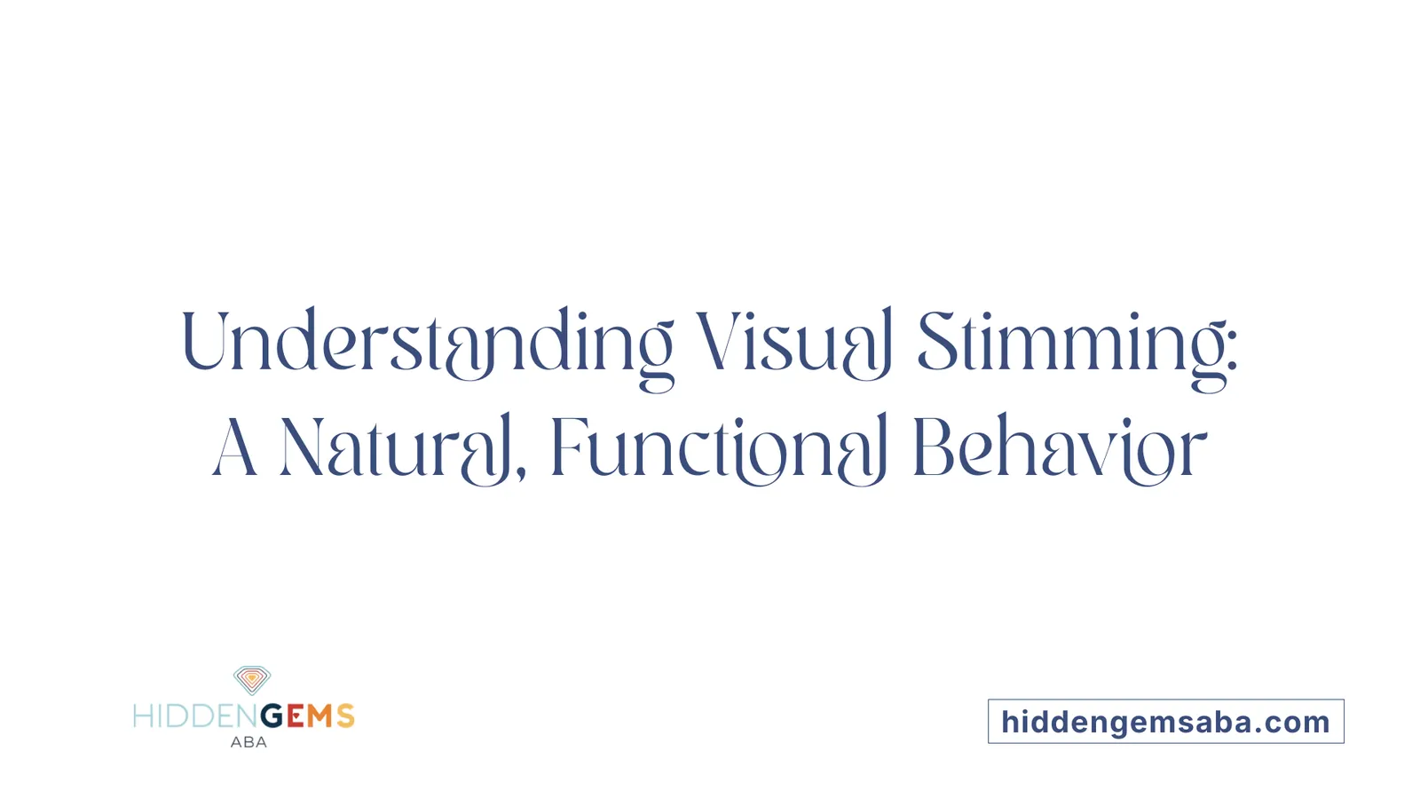 Understanding Visual Stimming: A Natural, Functional Behavior