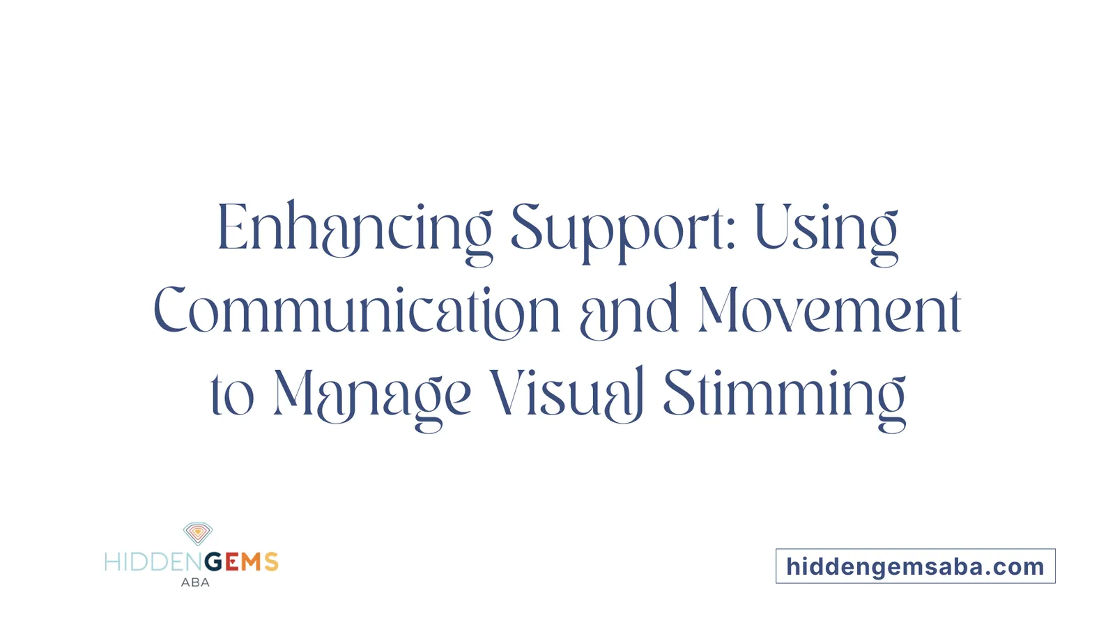Enhancing Support: Using Communication and Movement to Manage Visual Stimming