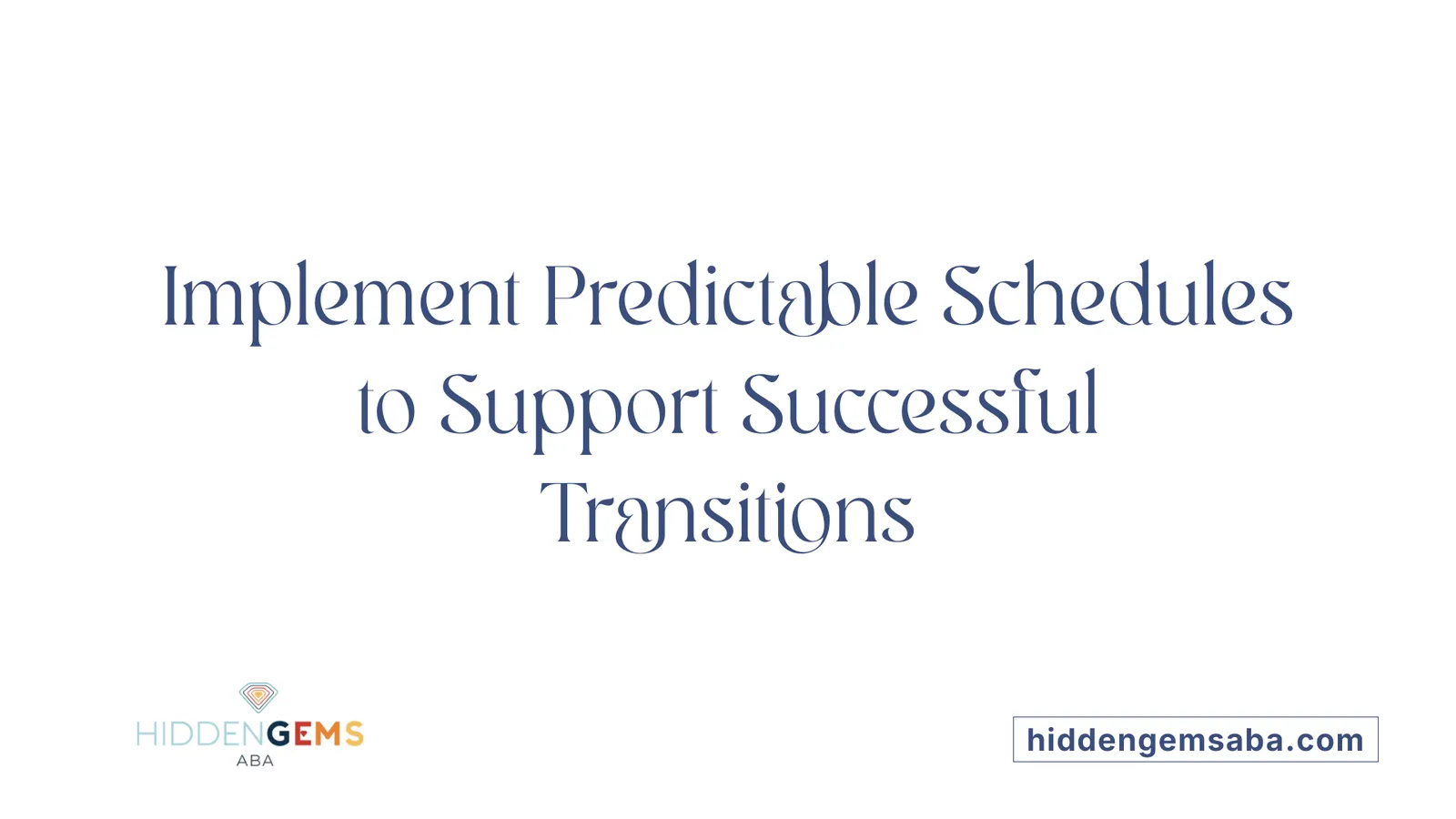 Implement Predictable Schedules to Support Successful Transitions