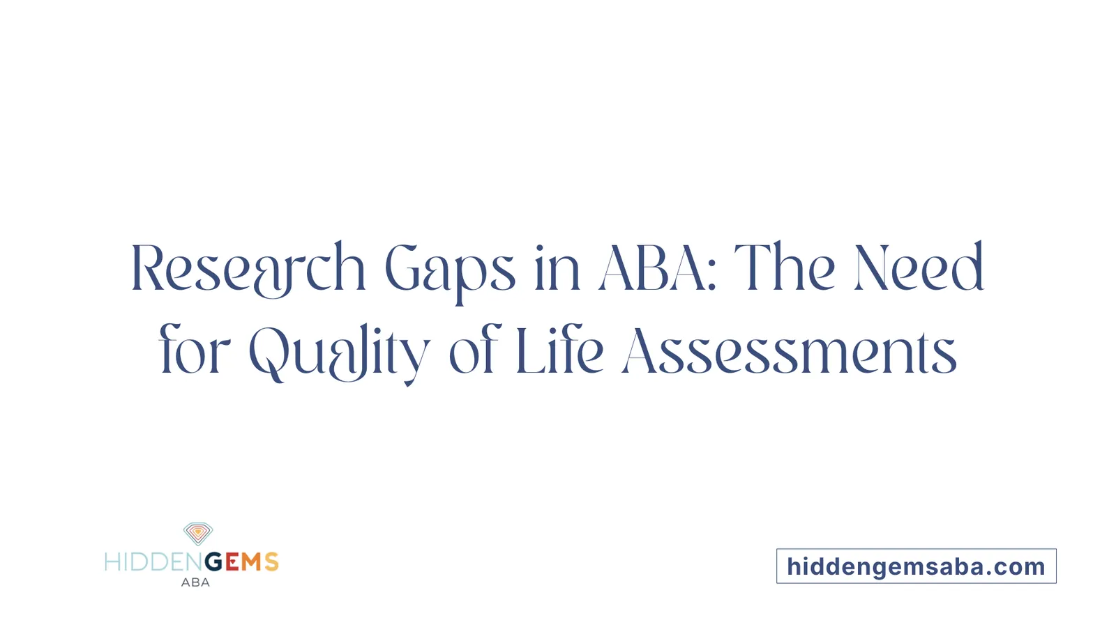 Research Gaps in ABA: The Need for Quality of Life Assessments