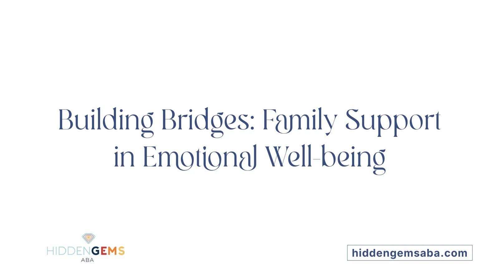 Building Bridges: Family Support in Emotional Well-being