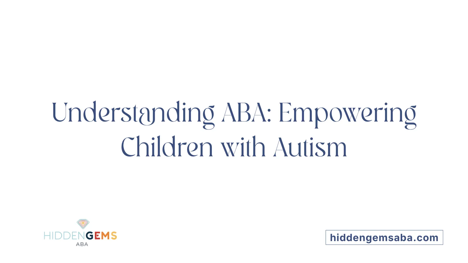Understanding ABA: Empowering Children with Autism