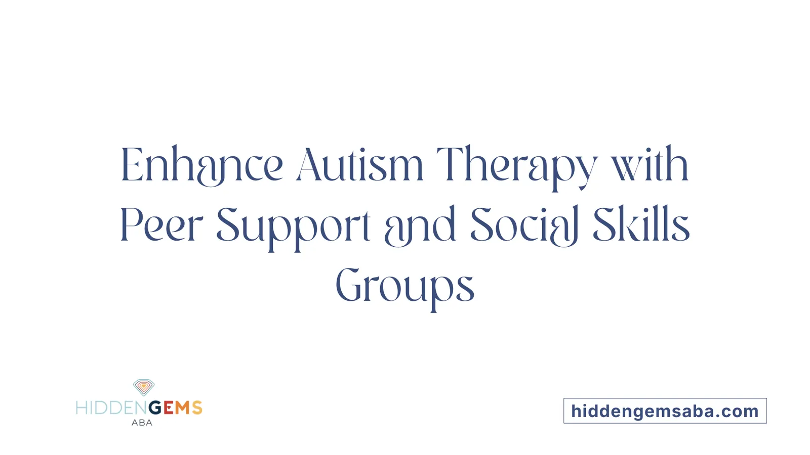 Enhance Autism Therapy with Peer Support and Social Skills Groups