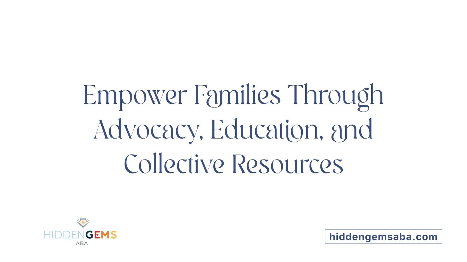 Empower Families Through Advocacy, Education, and Collective Resources