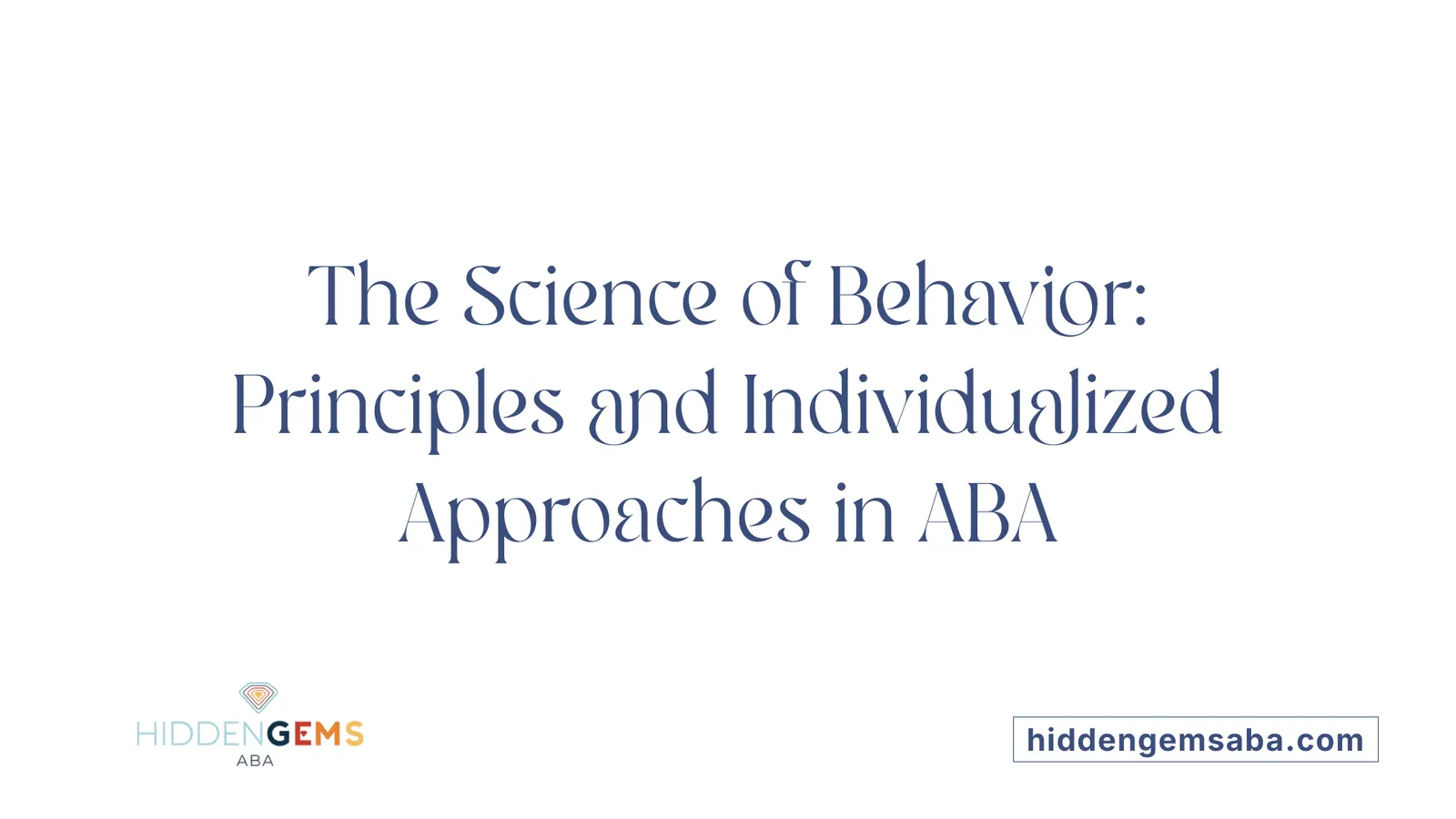 The Science of Behavior: Principles and Individualized Approaches in ABA