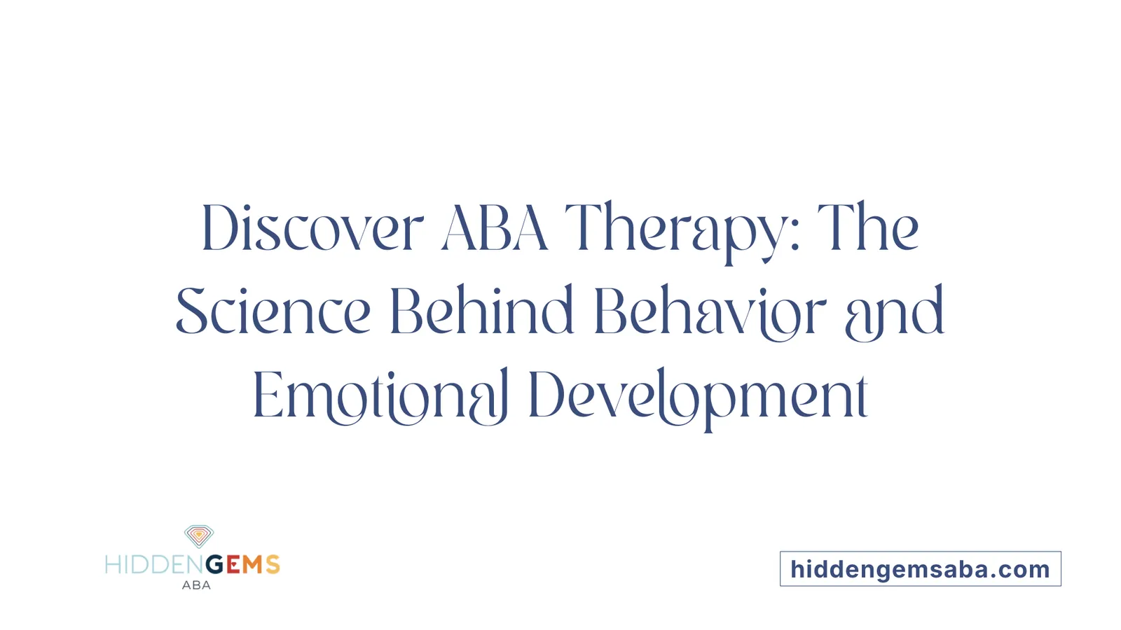 Discover ABA Therapy: The Science Behind Behavior and Emotional Development
