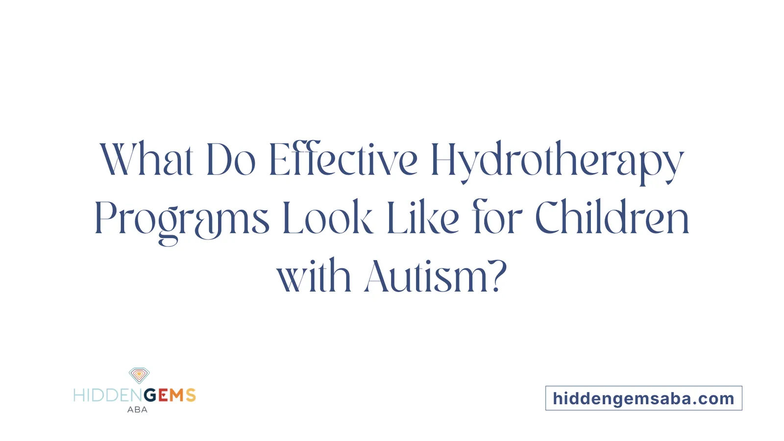 What Do Effective Hydrotherapy Programs Look Like for Children with Autism?
