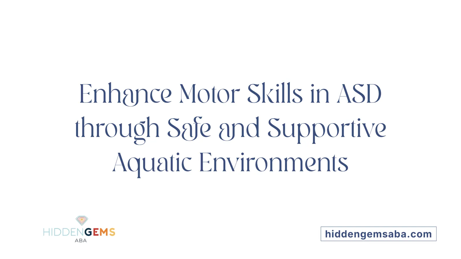 Enhance Motor Skills in ASD through Safe and Supportive Aquatic Environments