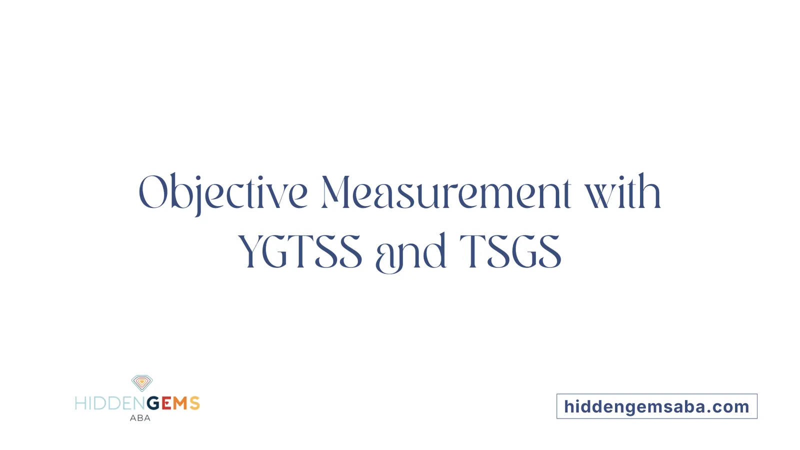 Objective Measurement with YGTSS and TSGS