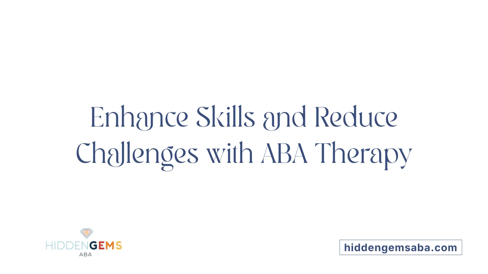 Enhance Skills and Reduce Challenges with ABA Therapy