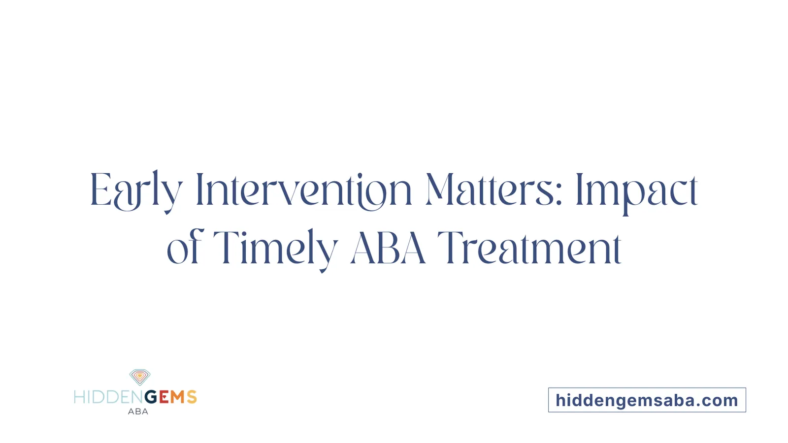 Early Intervention Matters: Impact of Timely ABA Treatment