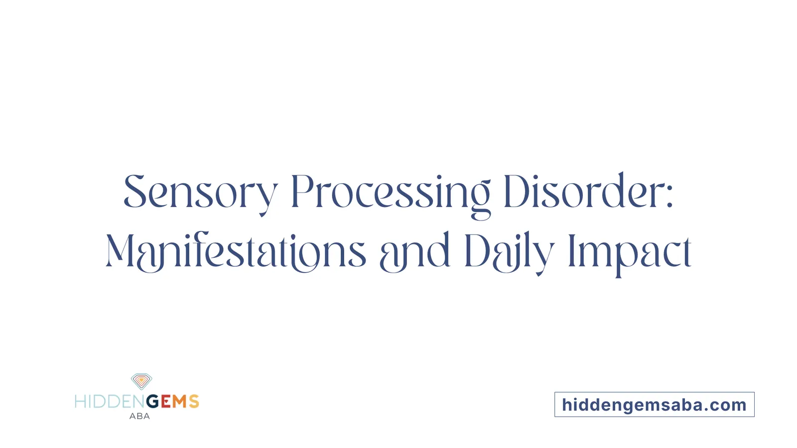 Sensory Processing Disorder: Manifestations and Daily Impact