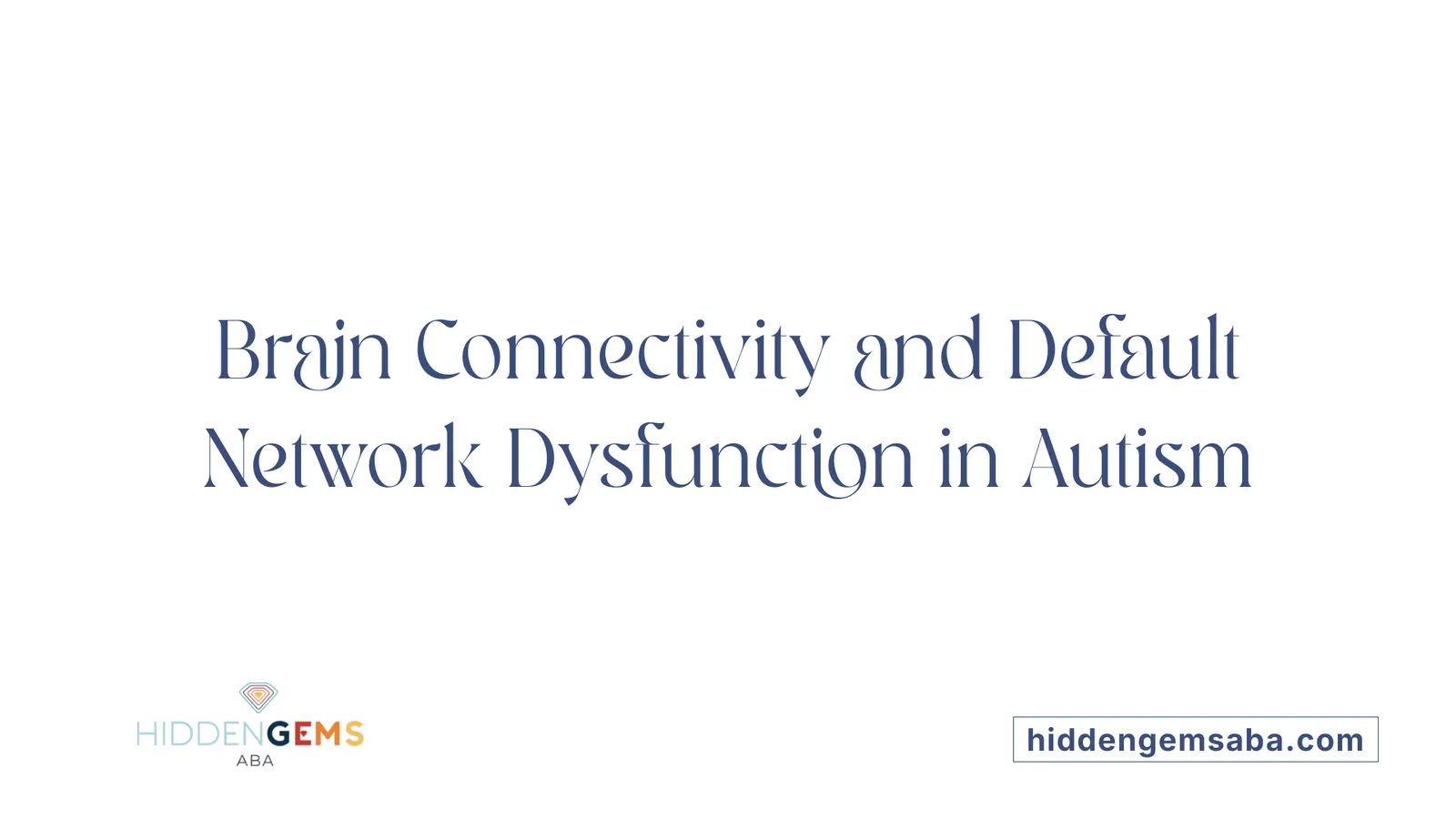 Brain Connectivity and Default Network Dysfunction in Autism