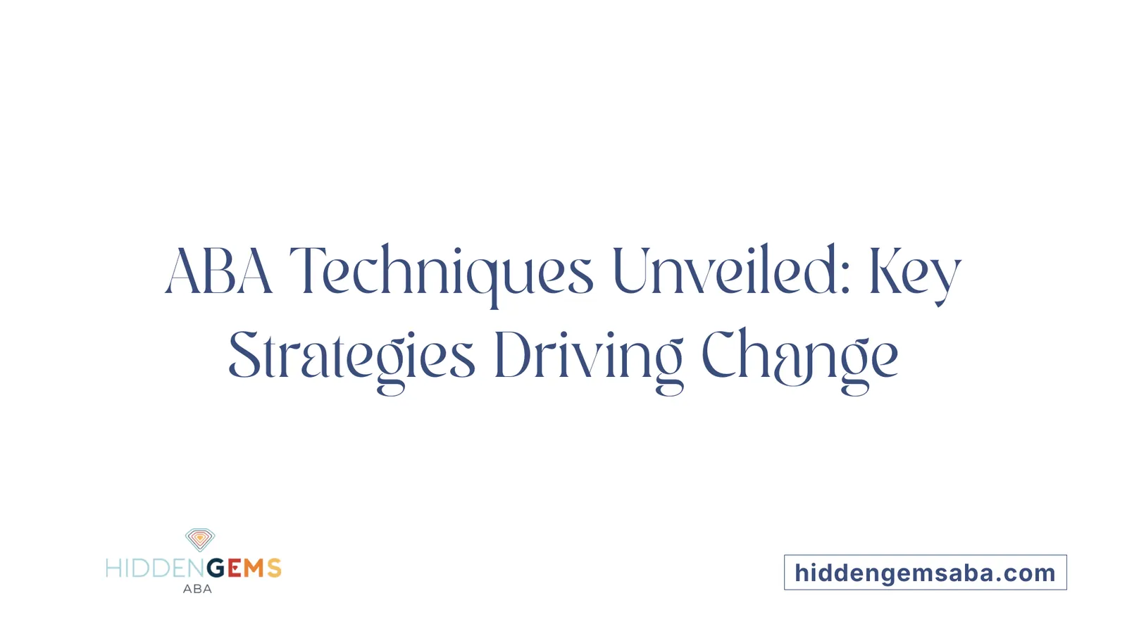 ABA Techniques Unveiled: Key Strategies Driving Change