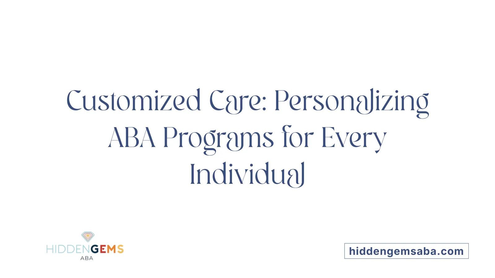 Customized Care: Personalizing ABA Programs for Every Individual