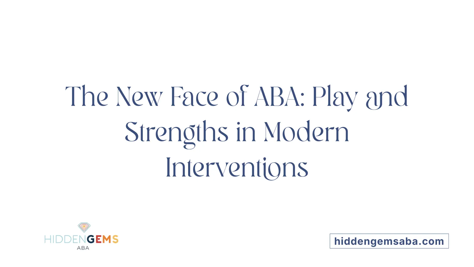 The New Face of ABA: Play and Strengths in Modern Interventions