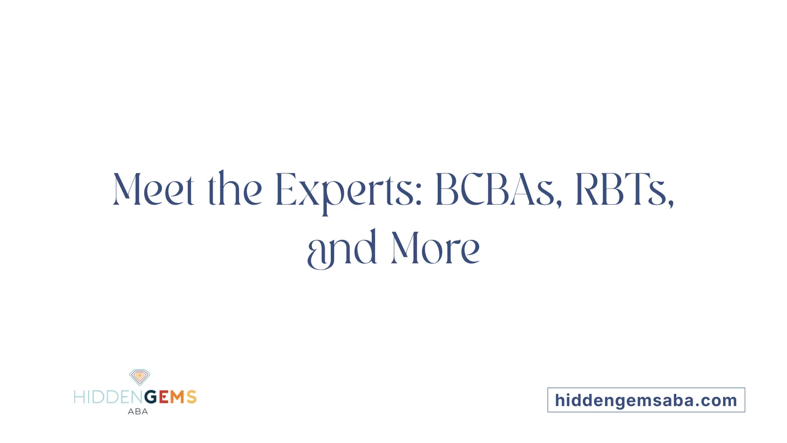 Meet the Experts: BCBAs, RBTs, and More