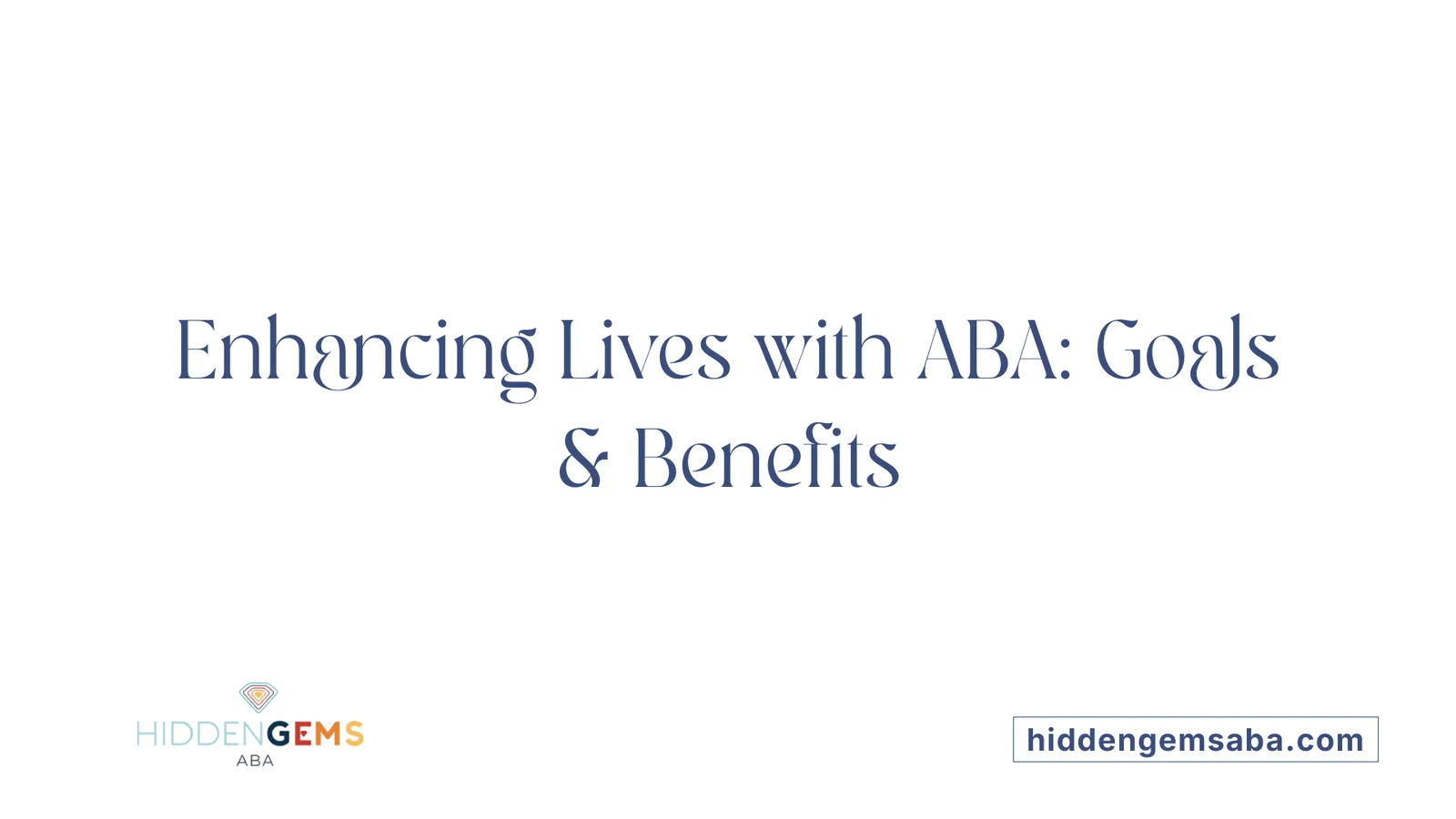Enhancing Lives with ABA: Goals & Benefits