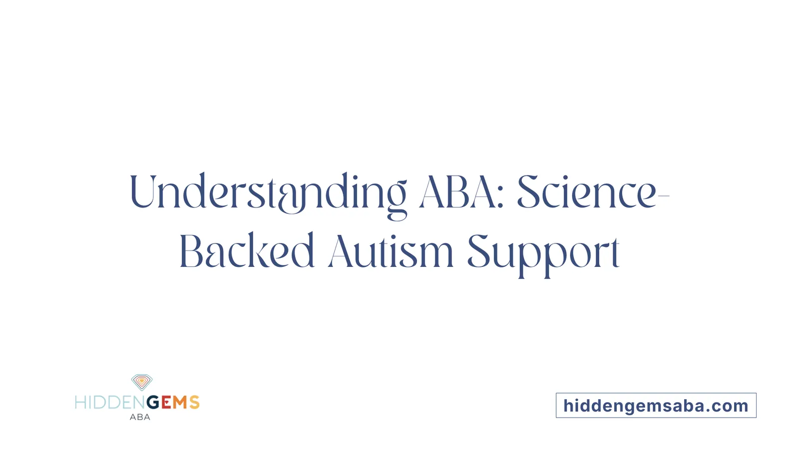 Understanding ABA: Science-Backed Autism Support