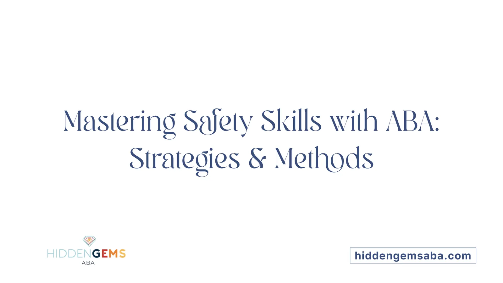 Mastering Safety Skills with ABA: Strategies & Methods